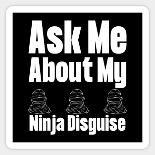 Ask Me About My Ninja Disguise Sticker